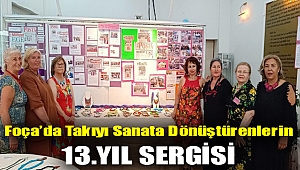 FOÇADA TAKIYI SANATA DÖNÜŞTÜRENLERİN 13.YIL SERGİSİ