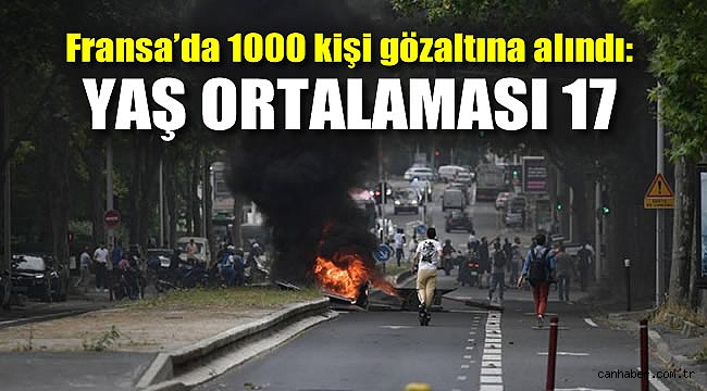 Fransa'da 1000 kişi gözaltına alındı: Yaş ortalaması 17
