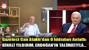 Gazeteci Can Ataklı'dan O İddiaları Anlattı: Binali Yıldırım, Erdoğan'ın Talimatıyla...