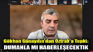 Gökhan Günaydın'dan Öztrak'a tepki: Dumanla mı haberleşecektik