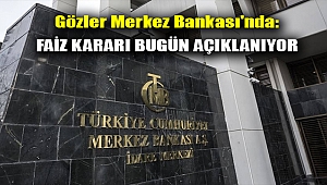 Gözler Merkez Bankası'nda: Faiz kararı bugün açıklanıyor