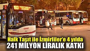 Halk Taşıt ile İzmirliler’e 4 yılda 241 milyon liralık katkı
