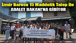 İzmir Barosu 15 maddelik talep ile Adalet Bakanı'na gidiyor