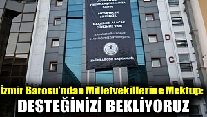 İzmir Barosu’ndan milletvekillerine mektup: Desteğinizi bekliyoruz