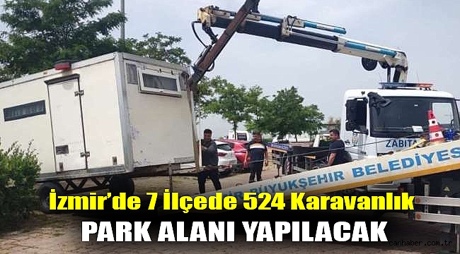 İzmir’de 7 ilçede 524 karavanlık park alanı yapılacak