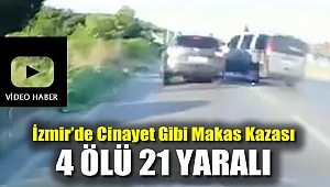 İzmir'de Cinayet Gibi Makas Kazası: 4 Ölü 21 Yaralı