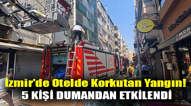 İzmir'de otelde korkutan yangın! 5 kişi dumandan etkilendi