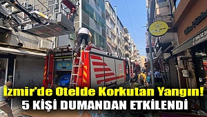 İzmir'de otelde korkutan yangın! 5 kişi dumandan etkilendi