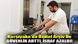 Karşıyaka’da dijital arşiv ile güvenlik arttı, israf azaldı!