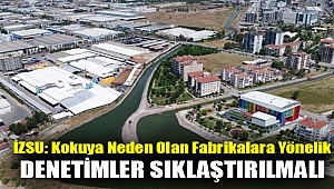 “Kokuya neden olan fabrikalara yönelik denetimler sıklaştırılmalı”