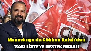 Manavkuyu'da Gökhan Kafalı'dan 'Sarı Liste'ye Destek Mesajı