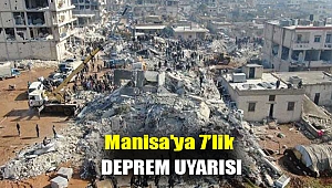Manisa'ya 7’lik deprem uyarısı