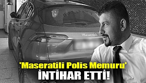 'Maseratili Polis Memuru' İntihar Etti!