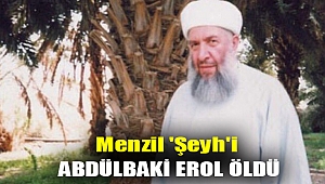Menzil 'şeyh'i Abdülbaki Erol öldü