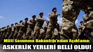 Milli Savunma Bakanlığı'ndan açıklama: Askerlik yerleri belli oldu!