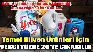 Sabun, şampuan, deterjan, ıslak mendil, tuvalet kağıdı ve daha fazlası! Temel hijyen ürünleri için vergi yüzde 20'ye çıkarıldı