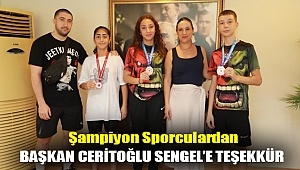 ŞAMPİYON SPORCULARDAN BAŞKAN CERİTOĞLU SENGEL’E TEŞEKKÜR
