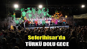 Seferihisar’da türkü dolu gece
