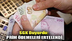 SGK duyurdu: Prim ödemeleri ertelendi