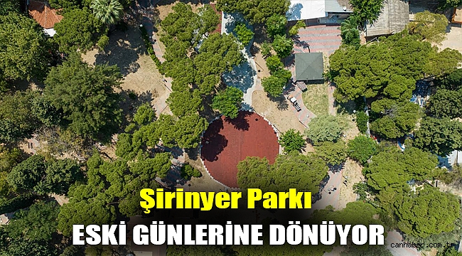 Şirinyer Parkı eski günlerine dönüyor