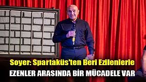 Soyer: Spartaküs'ten beri ezilenlerle ezenler arasında bir mücadele var