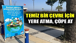 TEMİZ BİR ÇEVRE İÇİN YERE ATMA, ÇÖPE AT