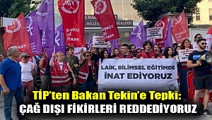 TİP’ten Bakan Tekin’e tepki: Çağ dışı fikirleri reddediyoruz