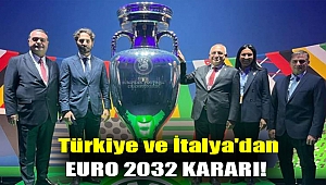Türkiye ve İtalya'dan EURO 2032 kararı!