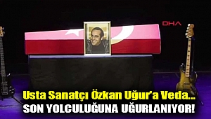 Usta sanatçı Özkan Uğur'a veda... Son yolculuğuna uğurlanıyor!