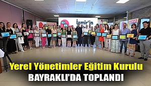 Yerel Yönetimler Eğitim Kurulu Bayraklı'da toplandı