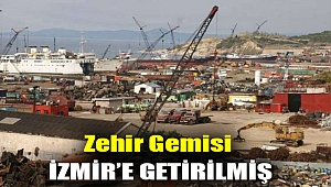 Zehir gemisi Aliağa’da: Libya’da uzun yıllar kimyasal atık depolamak için kullanılan tanker İzmir’e getirilmiş