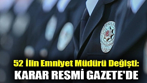 52 ilin emniyet müdürü değişti: Karar Resmi Gazete'de