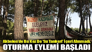 Akbelen'de bu kez de 'su tankeri' içeri alınmadı, oturma eylemi başladı