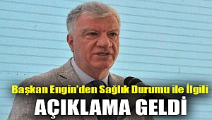 Başkan Engin'den Sağlık Durumu ile İlgili Açıklama Geldi