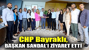 CHP Bayraklı, Başkan Sandal'ı Ziyaret Etti