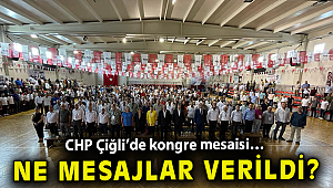 CHP Çiğli'de kongre mesaisi… Ne mesajlar verildi?