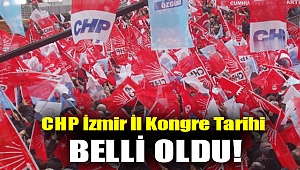 CHP İzmir İl Kongre tarihi belli oldu!