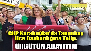 CHP Karabağlar’da Tangobay, ilçe başkanlığına talip: Örgütün adayıyım