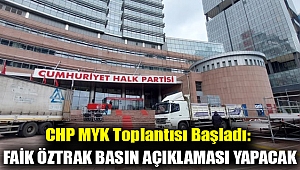 CHP MYK toplantısı başladı: Faik Öztrak basın açıklaması yapacak