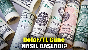 Dolar/TL güne nasıl başladı?