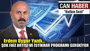 Erdem Uygur yazdı... Şok Faiz Artışı ve İstikrar Programı Gerekiyor