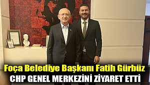 Foça Belediye Başkanı Fatih Gürbüz CHP Genel Merkezini ziyaret etti