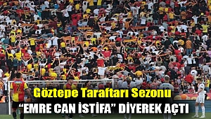 Göztepe taraftarı sezonu “Emre Can istifa” diyerek açtı