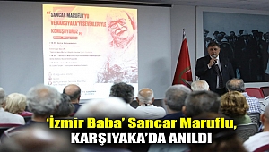 ‘İzmir Baba’ Sancar Maruflu, Karşıyaka’da anıldı