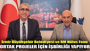 İzmir Büyükşehir Belediyesi ve BM Nüfus Fonu ortak projeler için işbirliği yapıyor
