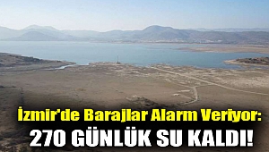 İzmir'de barajlar alarm veriyor: 270 günlük su kaldı!
