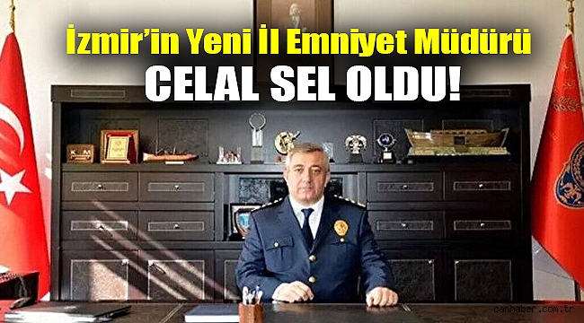 İzmir’in yen il emniyet müdürü Celal Sel oldu!