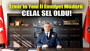 İzmir’in yen il emniyet müdürü Celal Sel oldu!