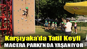 Karşıyaka’da tatil keyfi ‘Macera Parkı’nda yaşanıyor