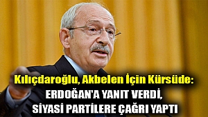 Kılıçdaroğlu, Akbelen için kürsüde: Erdoğan'a yanıt verdi, siyasi partilere çağrı yaptı